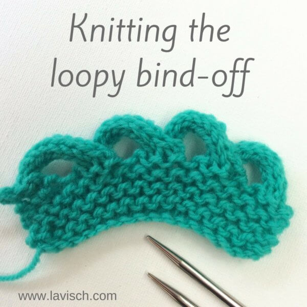 Knitting the loopy bind-off - a tutorial by La Visch Designs - www.lavisch.com