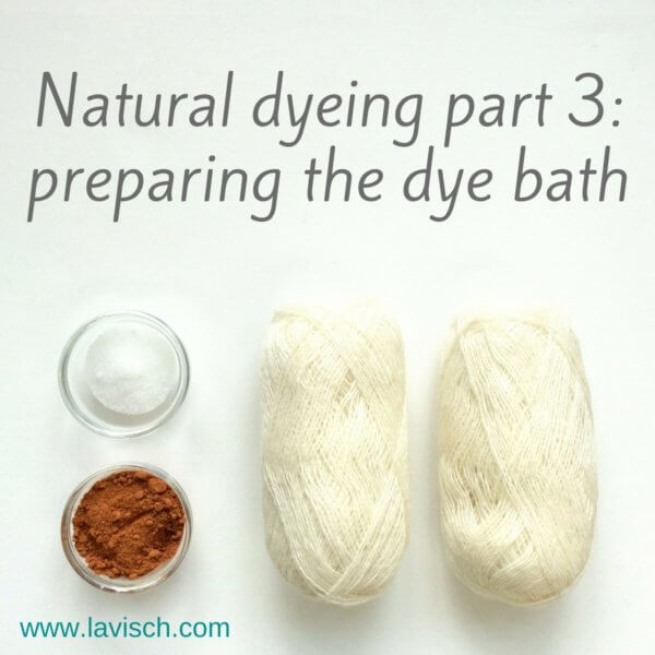 Dyeing with natural dyes - preparing the dye bath, a tutorial by La Visch Designs