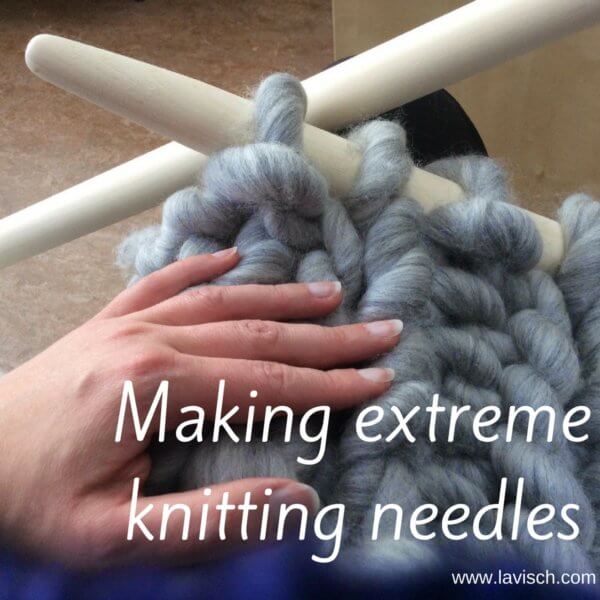 Extreme knitting needles - a tutorial by La Visch Designs