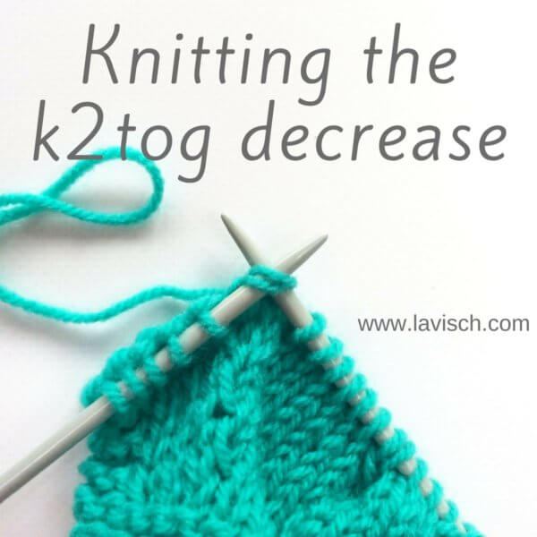 Knitting the k2tog decrease - a tutorial by La Visch Designs