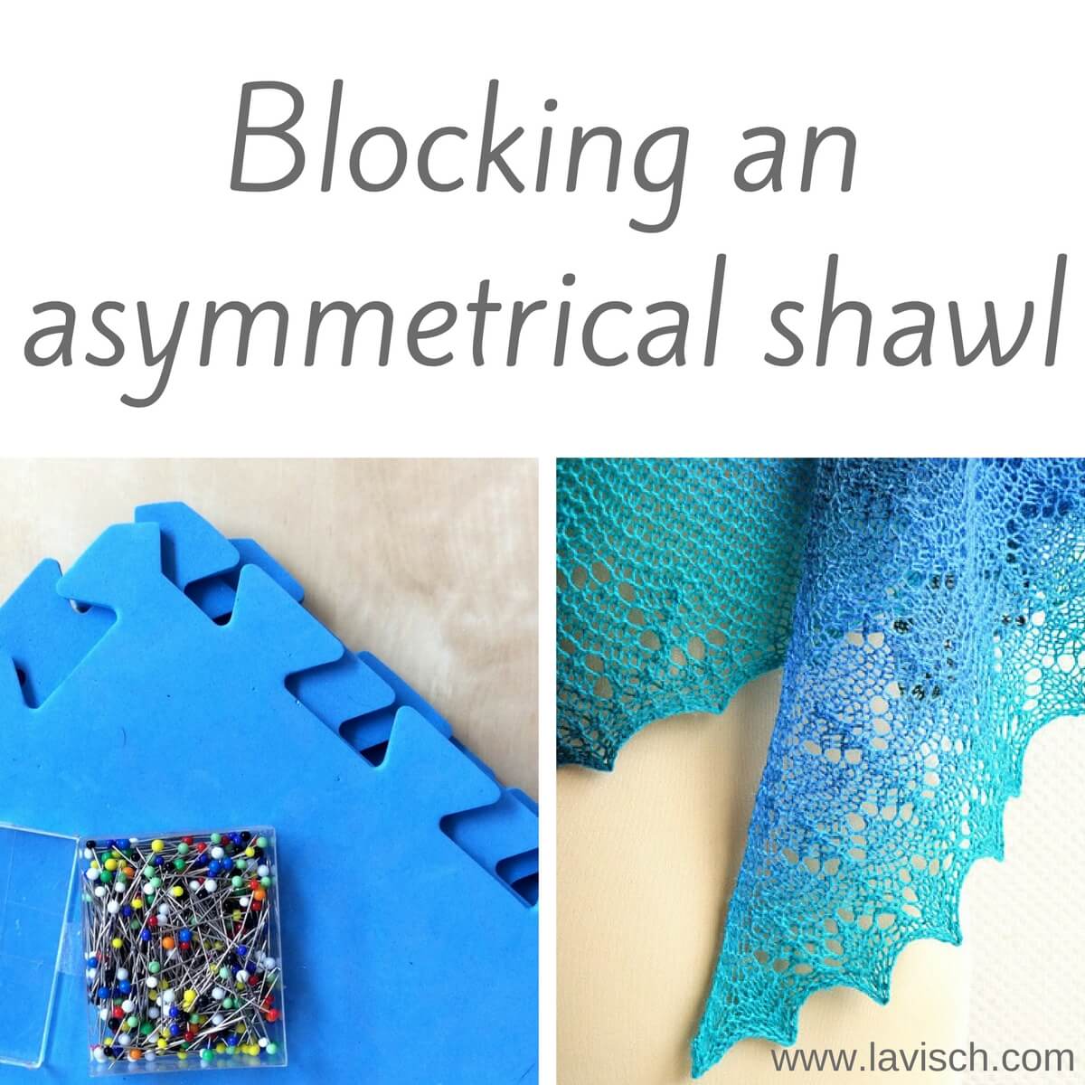 blocking an asymmetrical shawl - La Visch Designs