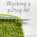 Tutorial on working the p2tog tbl decrease