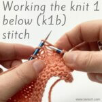 tutorial – working the knit 1 below (k1b) stitch