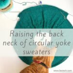 tutorial - raising the back neck of circular yoke sweaters