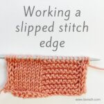 Working a slipped stitch edge