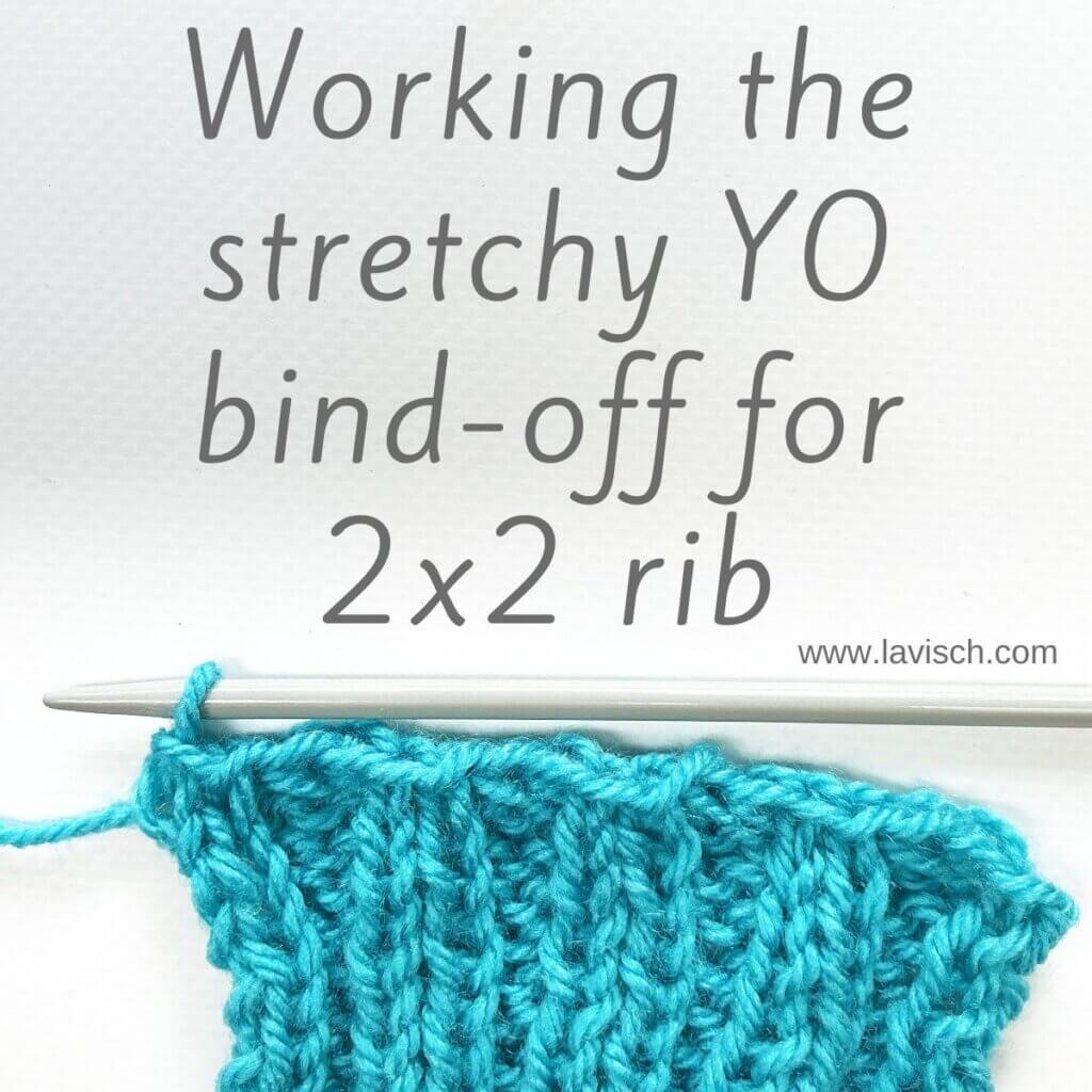 Working the stretchy YO bind-off for 2x2 rib - a tutorial by La Visch Designs