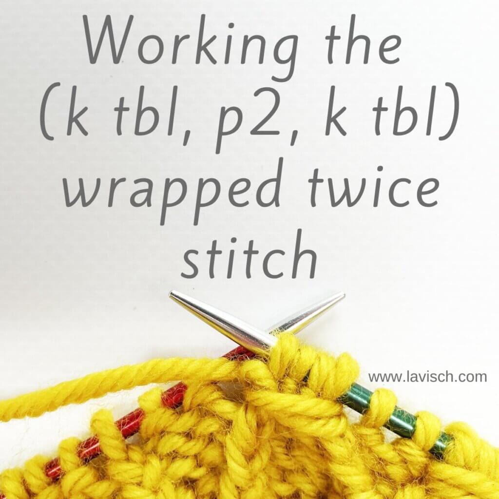 Working the (k tbl, p2, k tbl) wrapped twice stitch - a stitch pattern by La Visch Designs