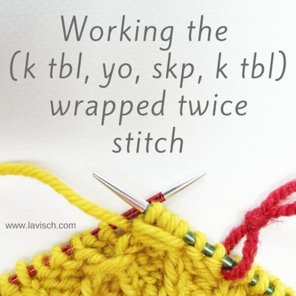 Working the (k tbl, yo, skp, k tbl) wrapped twice stitch - a stitch pattern by La Visch Designs