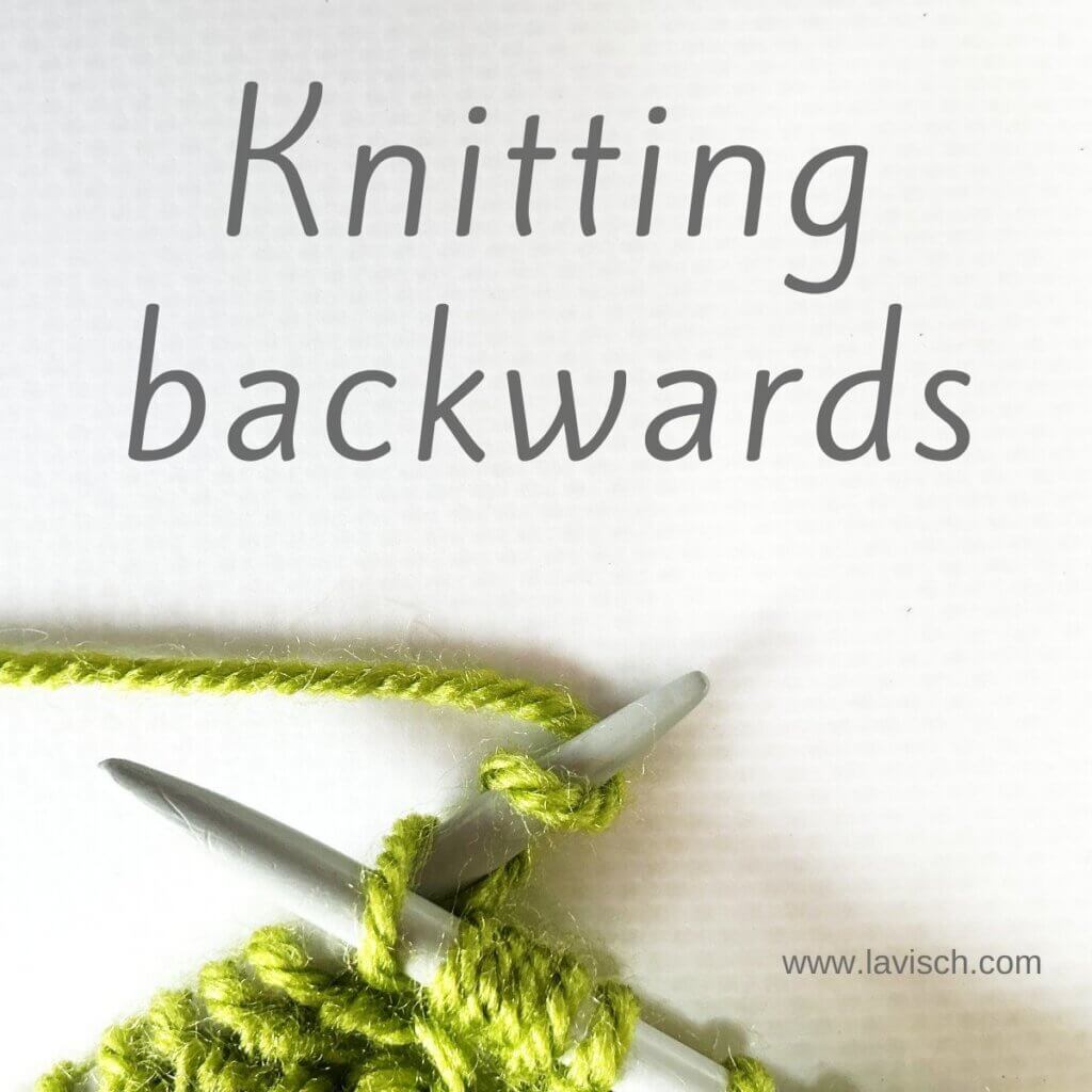 Knitting backwards - a tutorial by La Visch Designs