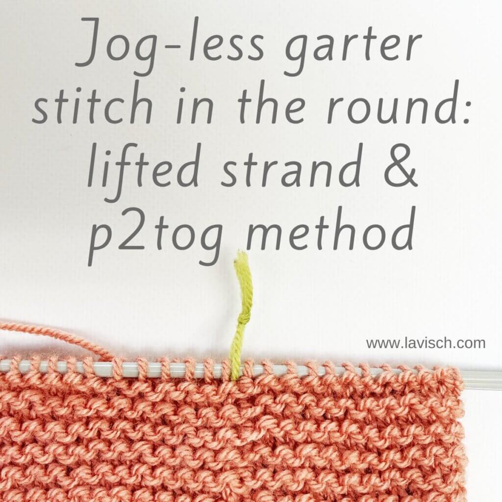 Jog-less garter stitch in the round: lifted strand & p2tog method - a tutorial by La Visch Designs